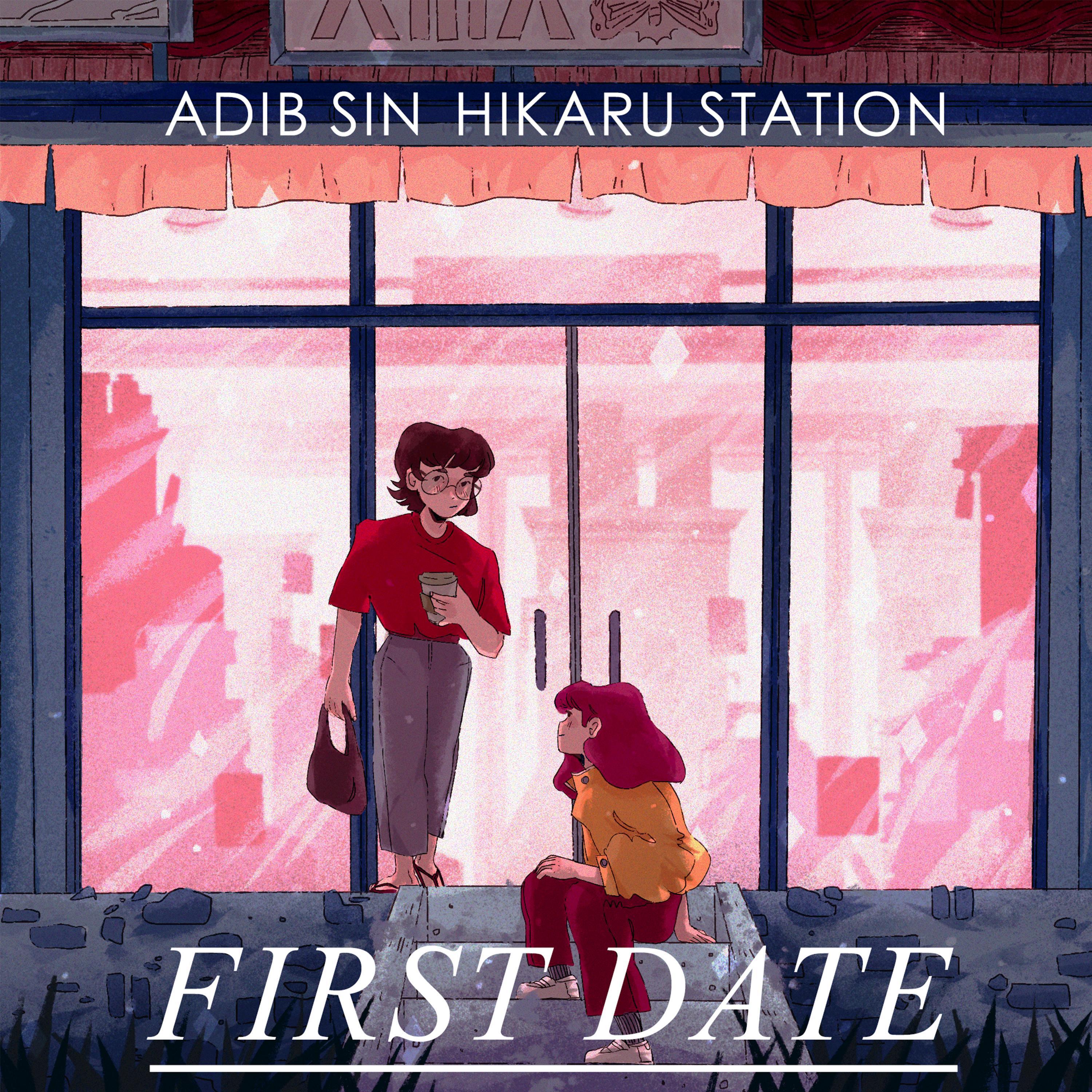 First Date歌词 歌手Adib Sin / Hikaru Station-专辑First Date-单曲《First Date》LRC歌词下载
