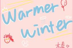 Warmer Winter.暖冬歌词 歌手木秦-专辑Warmer Winter.暖冬-单曲《Warmer Winter.暖冬》LRC歌词下载