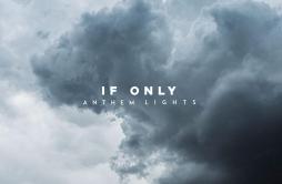 If Only歌词 歌手Anthem Lights-专辑If Only-单曲《If Only》LRC歌词下载
