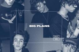 BIG PLANS歌词 歌手Why Don't We-专辑BIG PLANS-单曲《BIG PLANS》LRC歌词下载