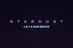 Stardust歌词 歌手Dan BravoJ.O.Y-专辑Stardust-单曲《Stardust》LRC歌词下载