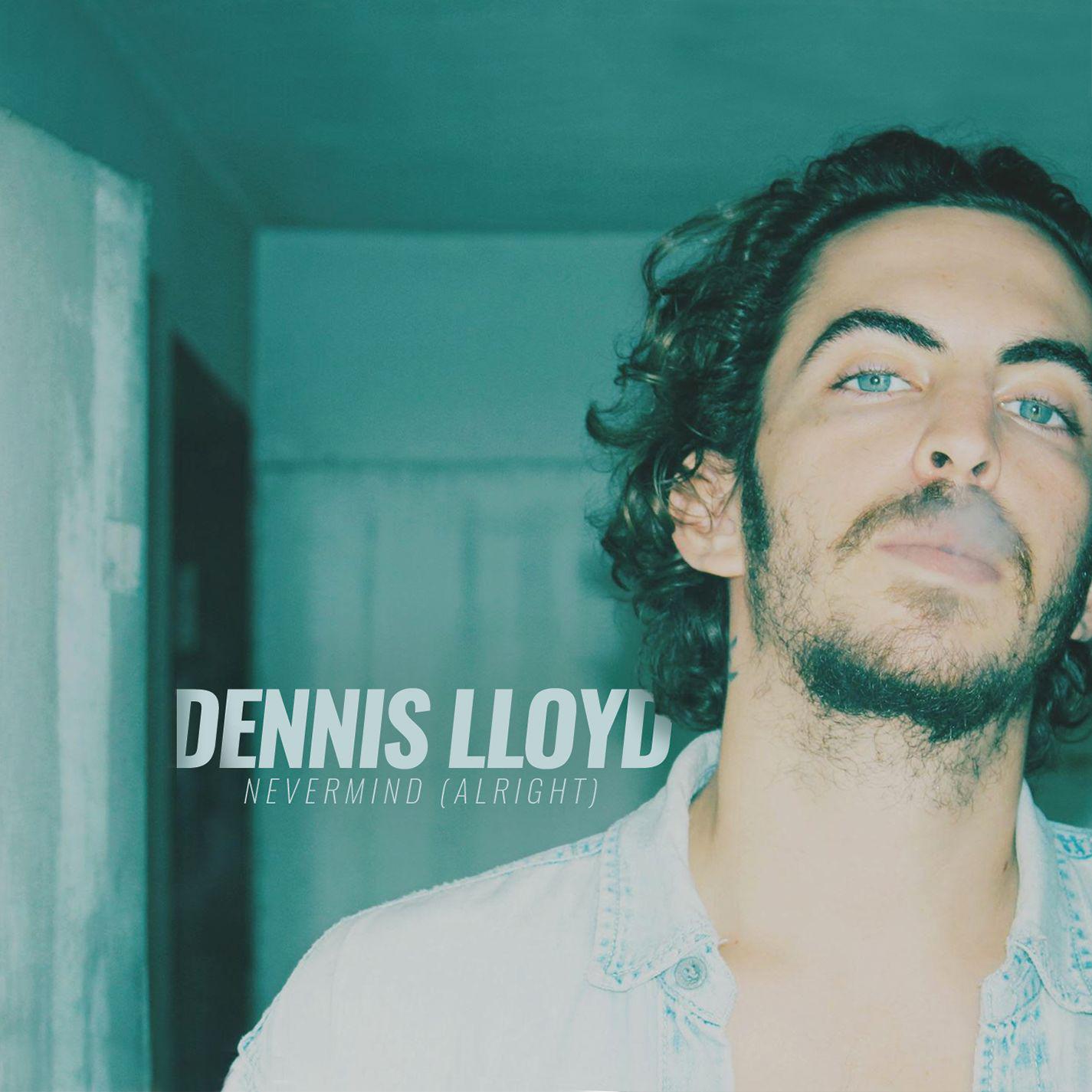 Nevermind (Alright)歌词 歌手Dennis Lloyd-专辑Nevermind (Alright)-单曲《Nevermind (Alright)》LRC歌词下载