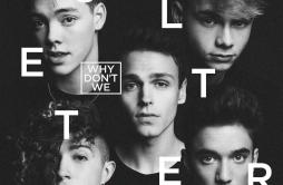 8 Letters歌词 歌手Why Don't We-专辑8 Letters-单曲《8 Letters》LRC歌词下载