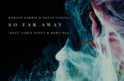 So Far Away歌词 歌手Martin GarrixDavid GuettaJamie ScottRomy Dya-专辑So Far Away-单曲《So Far Away》LRC歌词下载