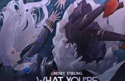 What You’re Made Of (feat. Kiesza) (From “Azur Lane” Original Video Game Soundtrack)歌词 歌手Lindsey StirlingKiesza-专辑What You’re Ma