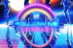 Follow Me歌词 歌手DJ Isaac-专辑Follow Me-单曲《Follow Me》LRC歌词下载