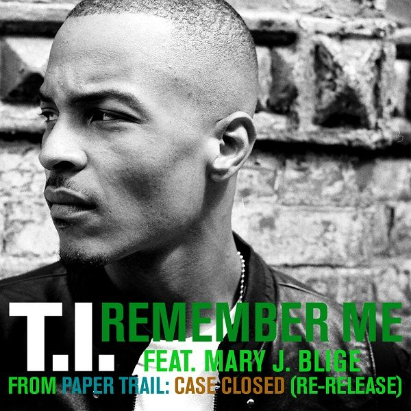 Remember Me歌词 歌手T.I. / Mary J. Blige-专辑Remember Me-单曲《Remember Me》LRC歌词下载
