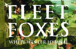 White Winter Hymnal歌词 歌手Fleet Foxes-专辑White Winter Hymnal-单曲《White Winter Hymnal》LRC歌词下载