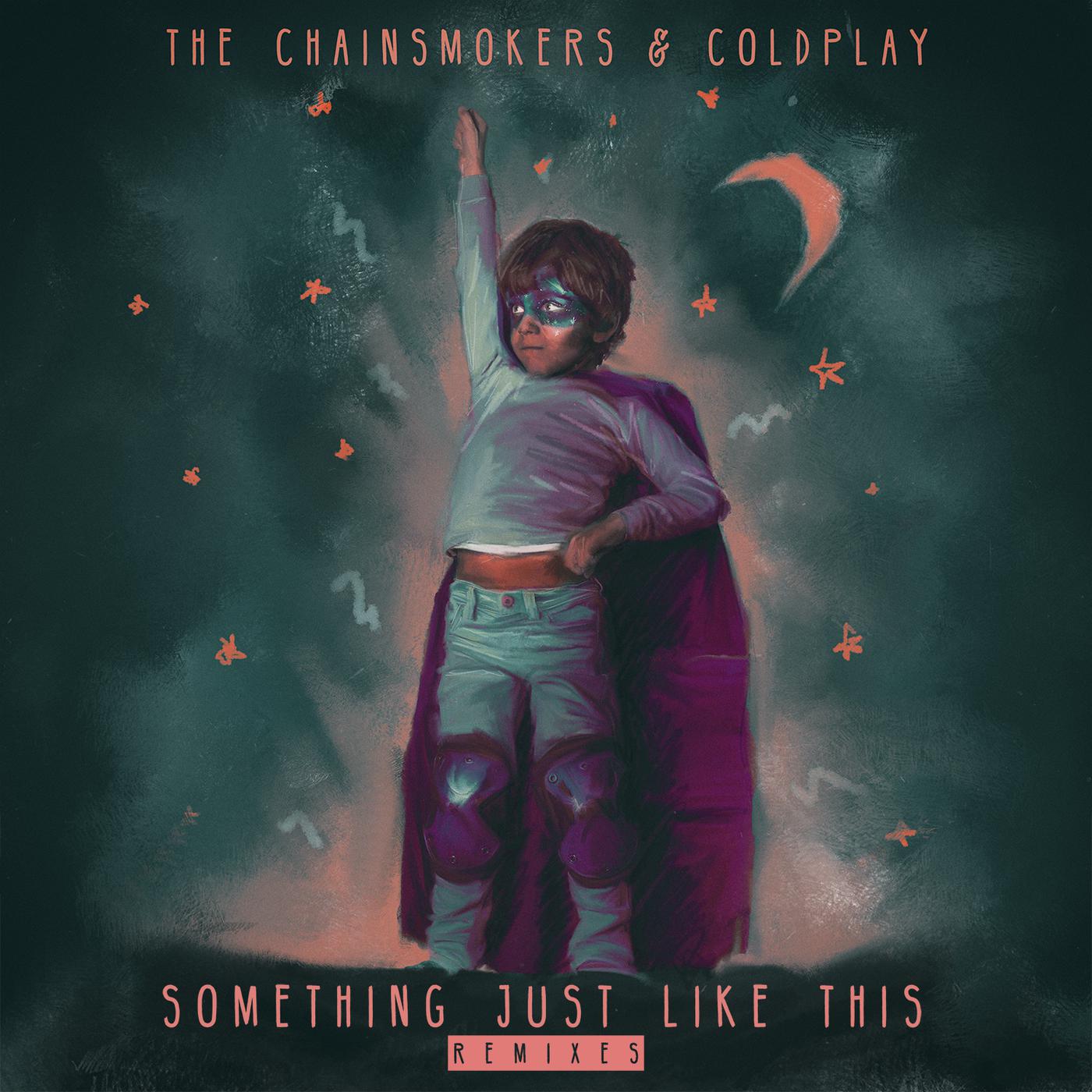Something Just Like This (Alesso Remix)歌词 歌手The Chainsmokers / Coldplay / Alesso-专辑Something Just Like This (The Remixes)-单曲《Something Just Like This (Alesso Remix)》LRC歌词下载