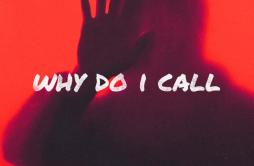 Why Do I Call歌词 歌手Nicky Romero-专辑Why Do I Call-单曲《Why Do I Call》LRC歌词下载