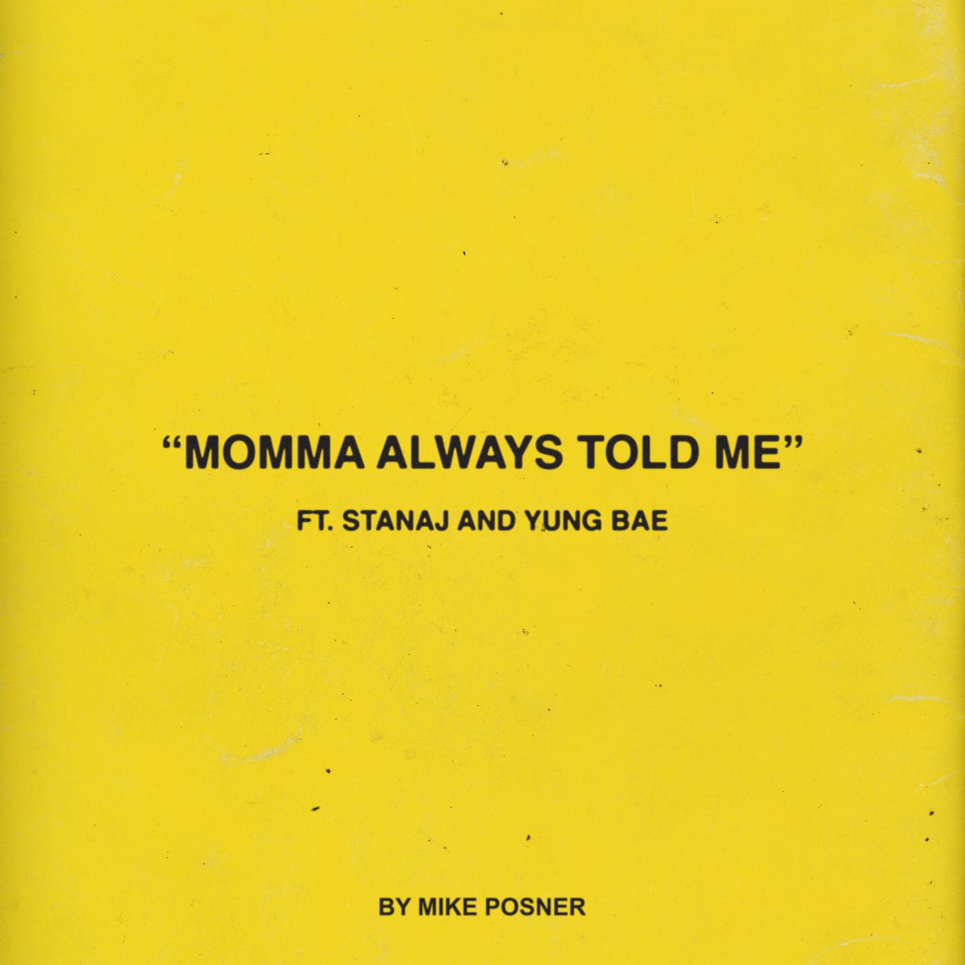 Momma Always Told Me (feat. Stanaj & Yung Bae)歌词 歌手Mike Posner / Stanaj / YUNG BAE-专辑Momma Always Told Me (feat. Stanaj & Yung Bae)-单曲《Momma Always Told Me (feat. Stanaj & Yung Bae)》LRC歌词下载