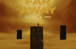 Far Away歌词 歌手Florian PicassoGRX-专辑Far Away-单曲《Far Away》LRC歌词下载