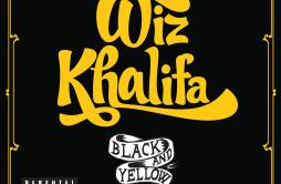 Black and Yellow歌词 歌手Wiz Khalifa-专辑Black And Yellow-单曲《Black and Yellow》LRC歌词下载