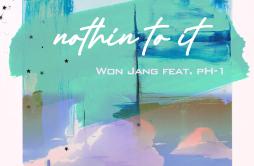 nothin To it歌词 歌手Won JangpH-1-专辑nothin To it-单曲《nothin To it》LRC歌词下载