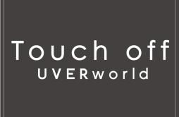 Touch off (short ver.)歌词 歌手UVERworld-专辑Touch off (short ver.)-单曲《Touch off (short ver.)》LRC歌词下载