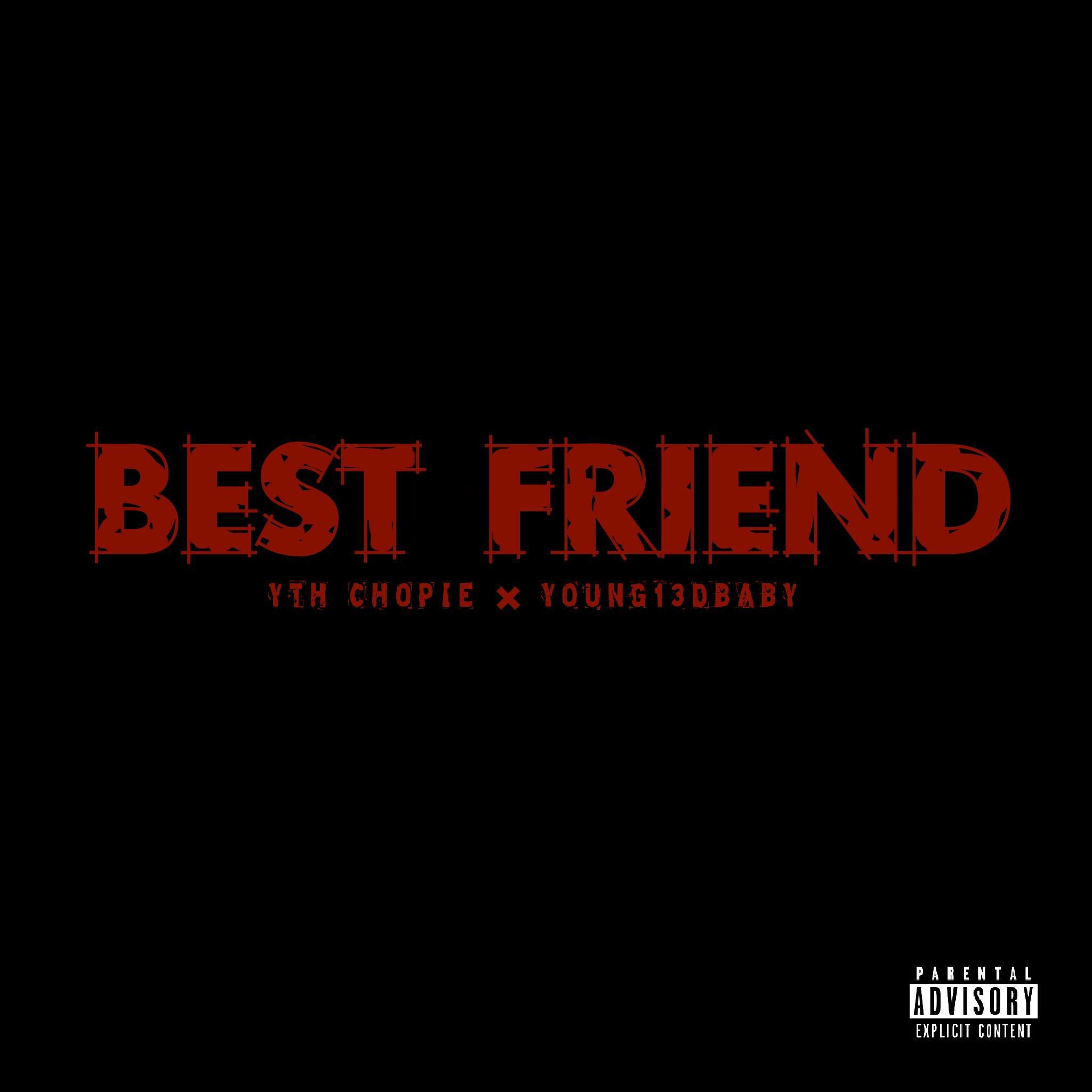 Best Friend 好朋友歌词 歌手YTH Chopie / YOUNG13DBABY-专辑BEST FRIEND 好朋友-单曲《Best Friend 好朋友》LRC歌词下载