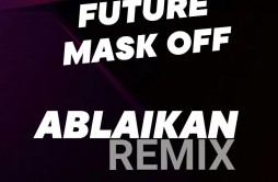 Mask Off (Ablaikan Remix)歌词 歌手AblaikanFuture-专辑Mask Off (Ablaikan Remix)-单曲《Mask Off (Ablaikan Remix)》LRC歌词下载