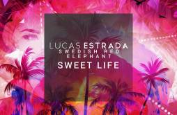 Sweet Life歌词 歌手Lucas EstradaSwedish Red Elephant-专辑Sweet Life-单曲《Sweet Life》LRC歌词下载
