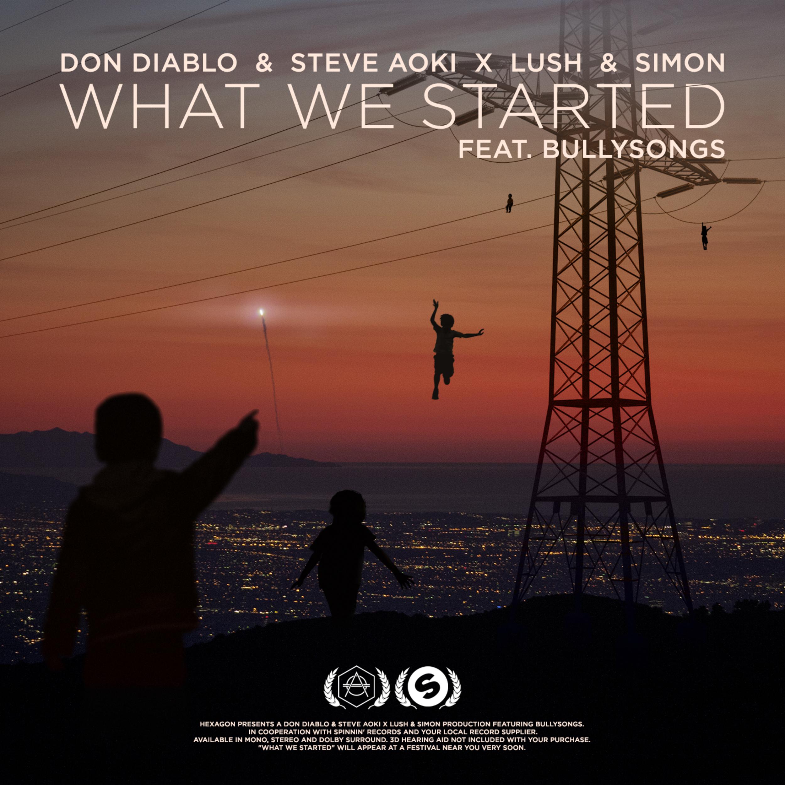 What We Started歌词 歌手Don Diablo / Steve Aoki / Lush & Simon / BullySongs-专辑What We Started-单曲《What We Started》LRC歌词下载