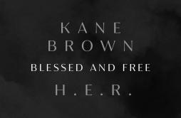 Blessed & Free歌词 歌手Kane BrownH.E.R.-专辑Blessed & Free-单曲《Blessed & Free》LRC歌词下载