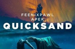 Quicksand歌词 歌手FeenixpawlKarraAPEK-专辑Quicksand-单曲《Quicksand》LRC歌词下载