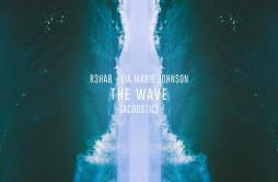 The Wave (Acoustic)歌词 歌手R3HABLia Marie Johnson-专辑The Wave (Acoustic)-单曲《The Wave (Acoustic)》LRC歌词下载