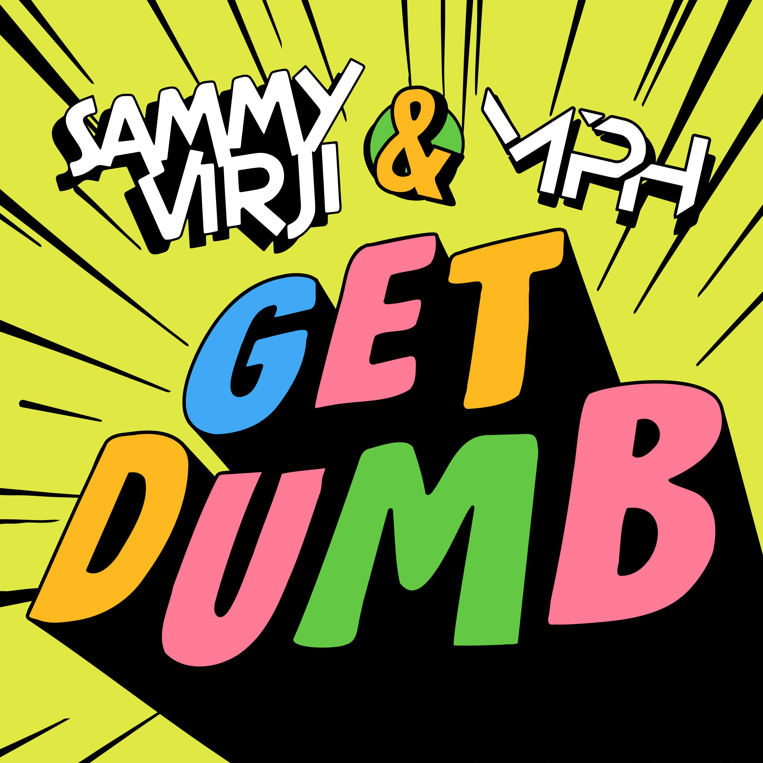 Get Dumb歌词 歌手Sammy Virji / MPH-专辑Get Dumb-单曲《Get Dumb》LRC歌词下载