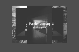 fade away (losing you)歌词 歌手yaeow-专辑fade away (losing you)-单曲《fade away (losing you)》LRC歌词下载