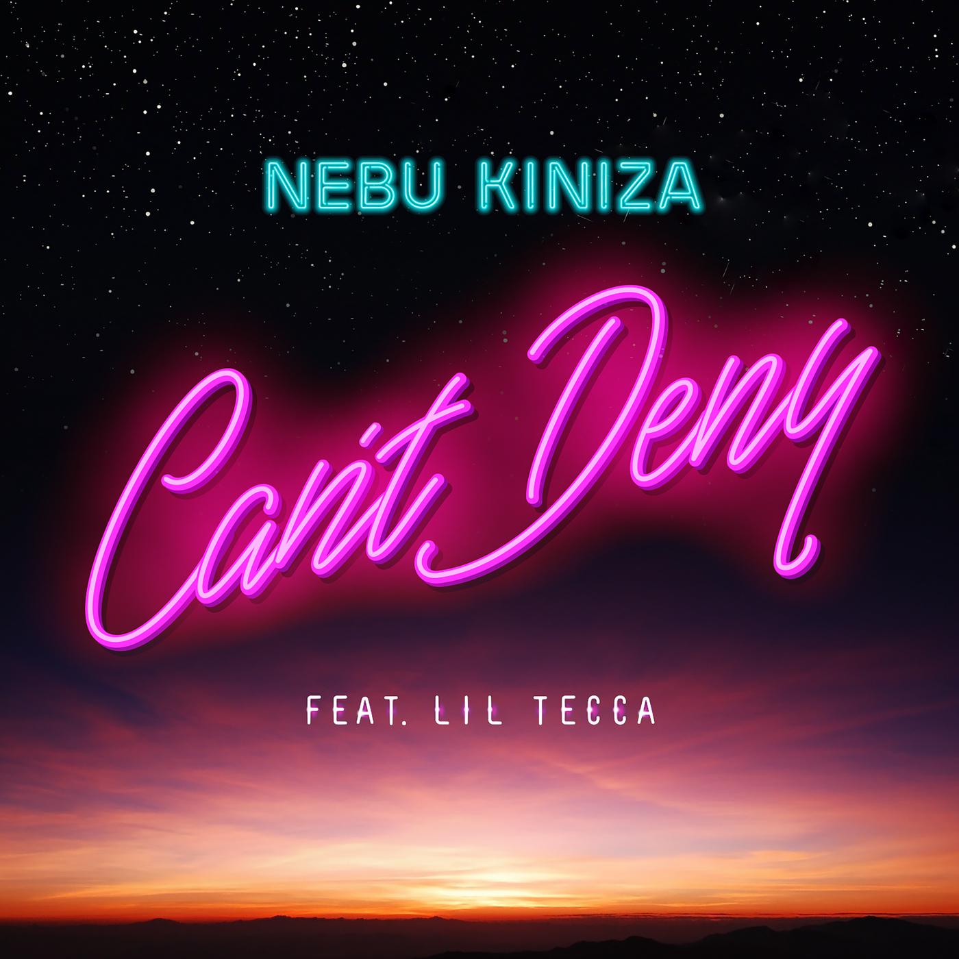 Can't Deny歌词 歌手Nebu Kiniza / Lil Tecca-专辑Can't Deny-单曲《Can't Deny》LRC歌词下载