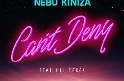 Can't Deny歌词 歌手Nebu KinizaLil Tecca-专辑Can't Deny-单曲《Can't Deny》LRC歌词下载