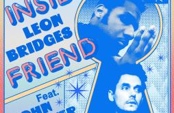Inside Friend歌词 歌手Leon BridgesJohn Mayer-专辑Inside Friend-单曲《Inside Friend》LRC歌词下载