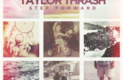 Slippin'歌词 歌手Taylor Thrash-专辑Step Forward-单曲《Slippin'》LRC歌词下载