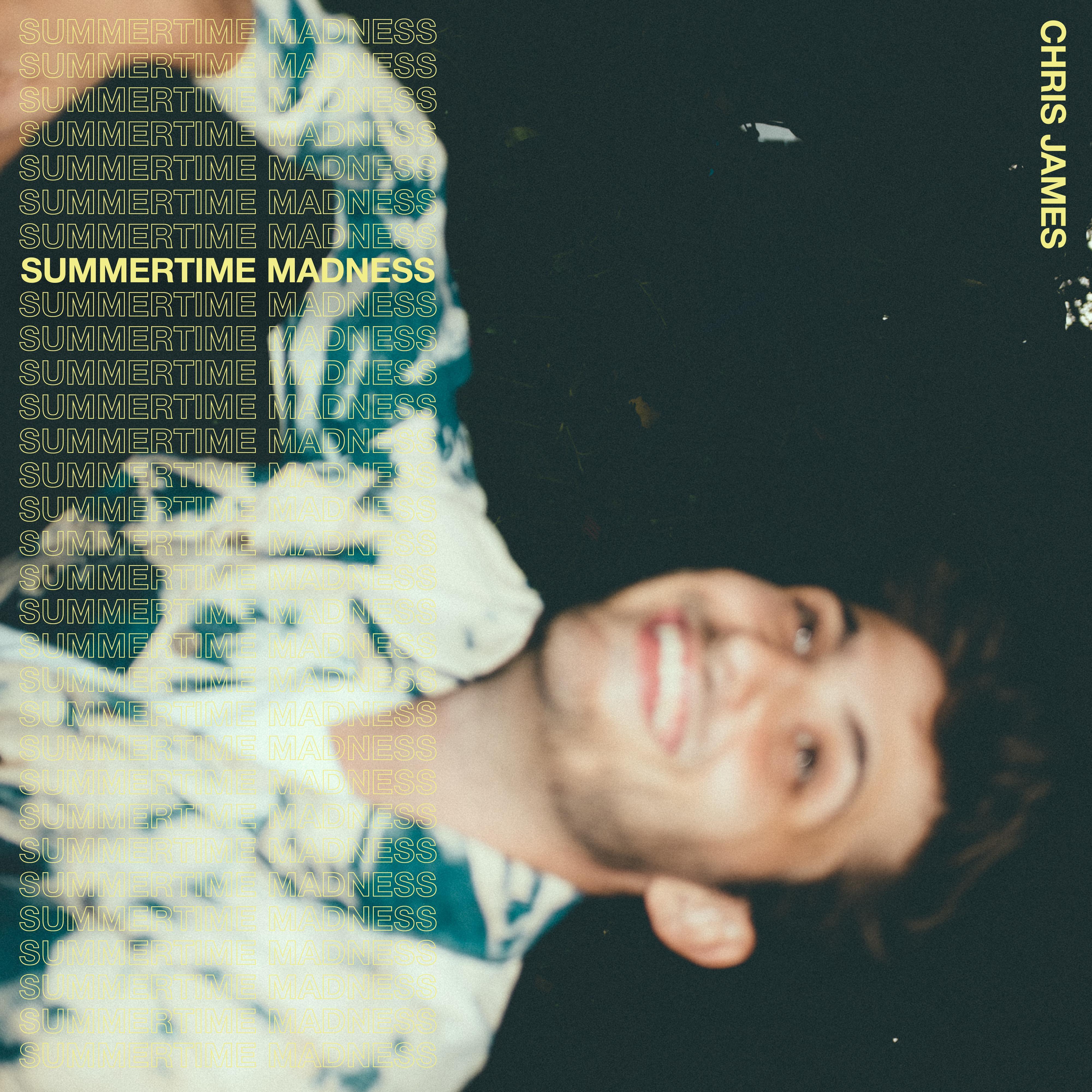 Summertime Madness歌词 歌手Chris James-专辑Summertime Madness-单曲《Summertime Madness》LRC歌词下载