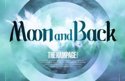 Moon and Back歌词 歌手THE RAMPAGE from EXILE TRIBE-专辑Moon and Back-单曲《Moon and Back》LRC歌词下载