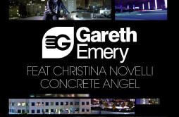 Concrete Angel (Original Mix)歌词 歌手Gareth EmeryChristina Novelli-专辑Concrete Angel-单曲《Concrete Angel (Original Mix)》LRC歌词下载