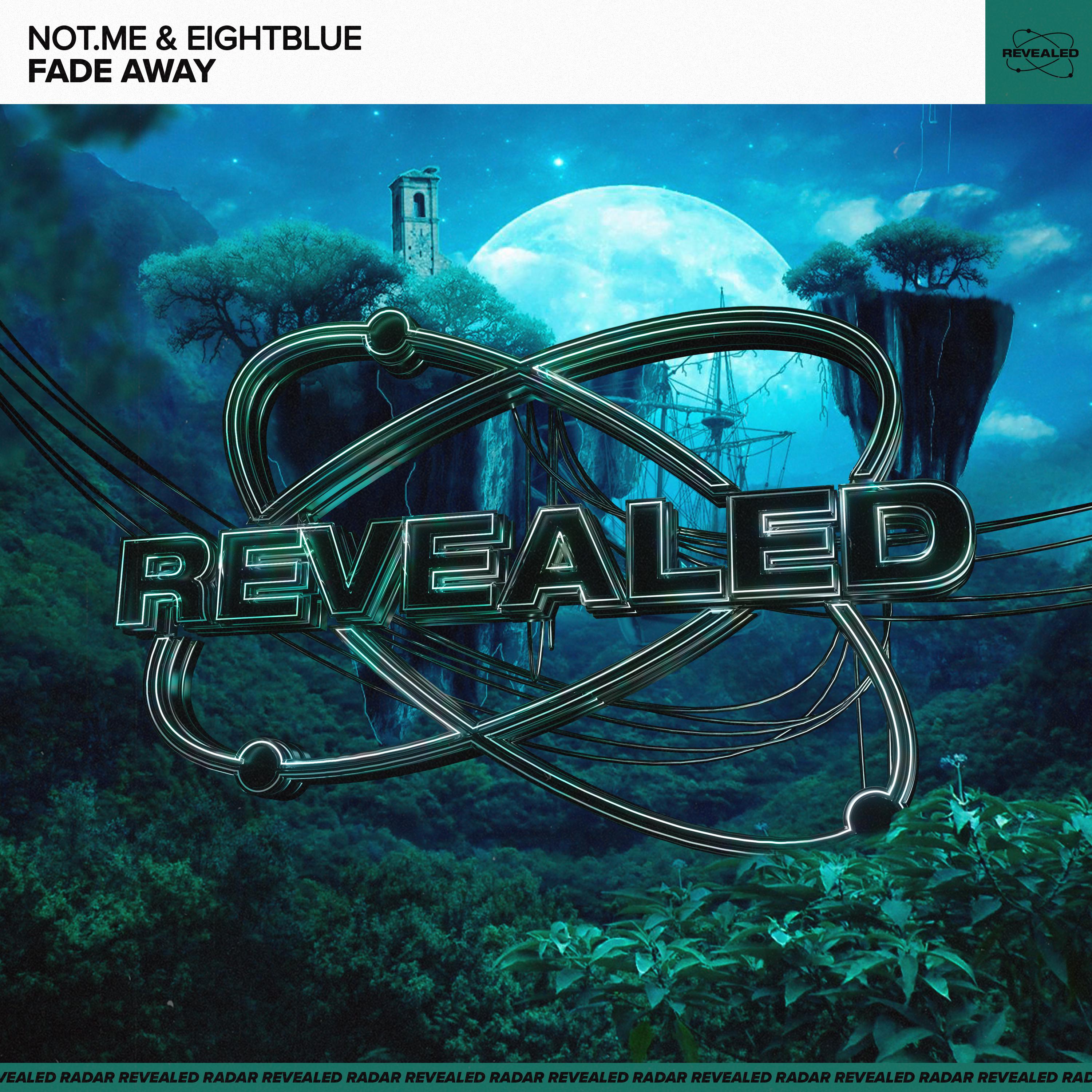 Fade Away (Extended Mix)歌词 歌手NOT.ME / EightBlue / Revealed Recordings-专辑Fade Away-单曲《Fade Away (Extended Mix)》LRC歌词下载