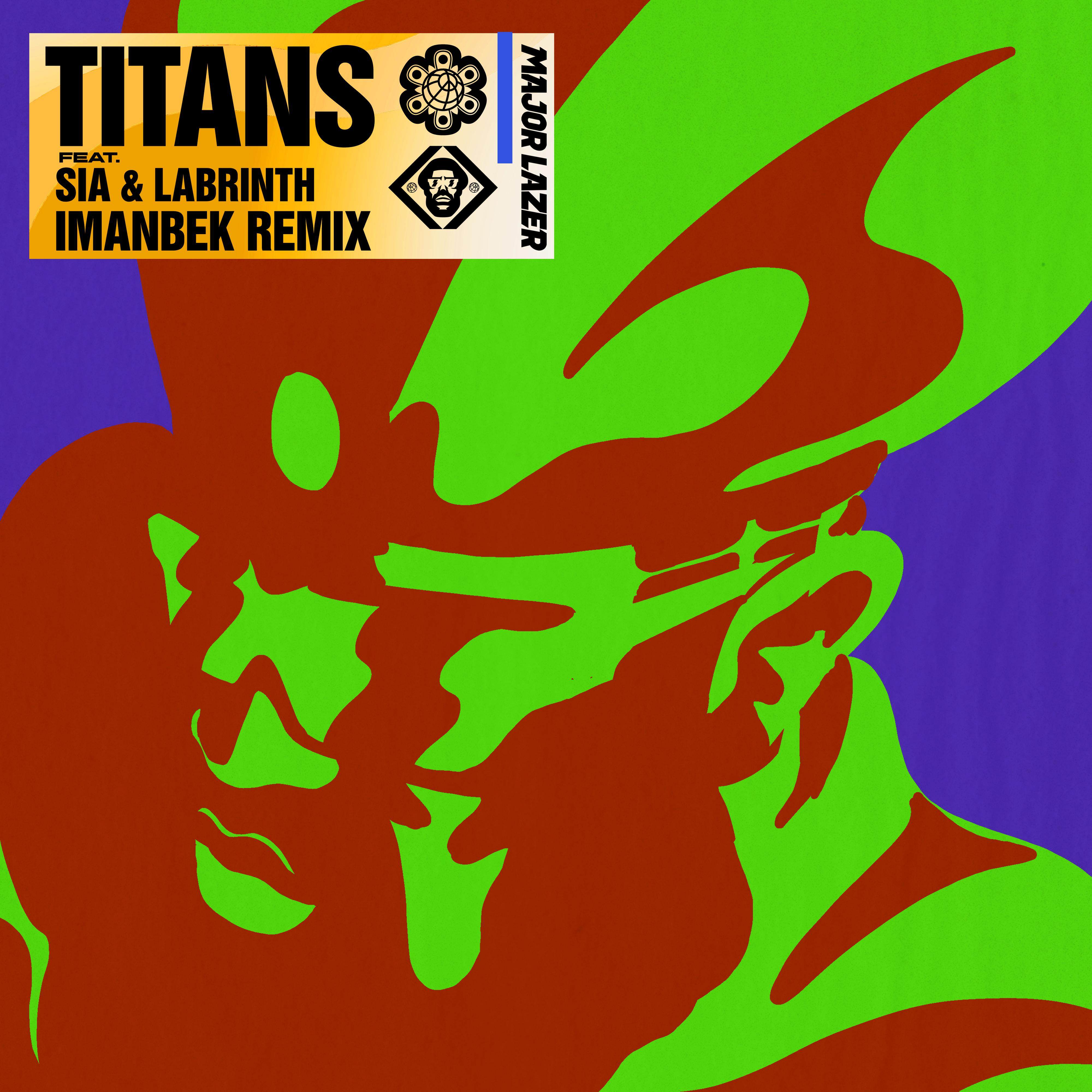 Titans (Imanbek Remix)歌词 歌手Major Lazer / Sia / Labrinth / Imanbek-专辑Titans (feat. Sia & Labrinth) [Imanbek Remix] (Imanbek Remix)-单曲《Titans (Imanbek Remix)》LRC歌词下载