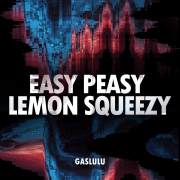 Easy peasy lemon squeezy歌词 歌手Gaslulu-专辑Easy peasy lemon squeezy-单曲《Easy peasy lemon squeezy》LRC歌词下载