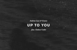 Up To You歌词 歌手Andrew LucegravesChelsea Cutler-专辑Up To You-单曲《Up To You》LRC歌词下载