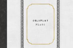 Flags歌词 歌手Coldplay-专辑Flags-单曲《Flags》LRC歌词下载