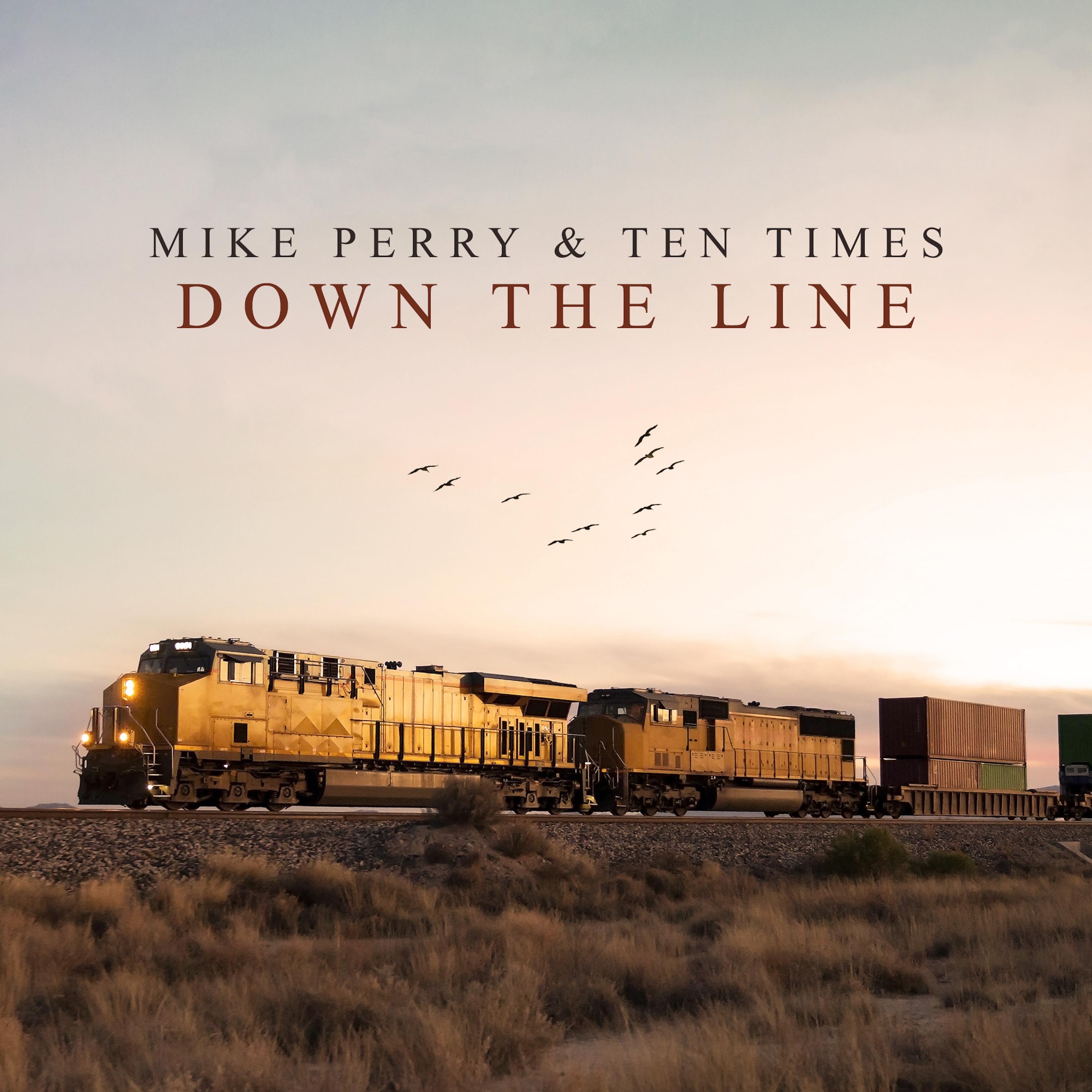 Down The Line歌词 歌手Mike Perry / Ten Times-专辑Down The Line-单曲《Down The Line》LRC歌词下载