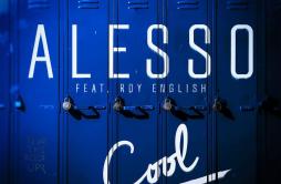 Cool (feat. Roy English)歌词 歌手AlessoRoy English-专辑Cool (feat. Roy English)-单曲《Cool (feat. Roy English)》LRC歌词下载