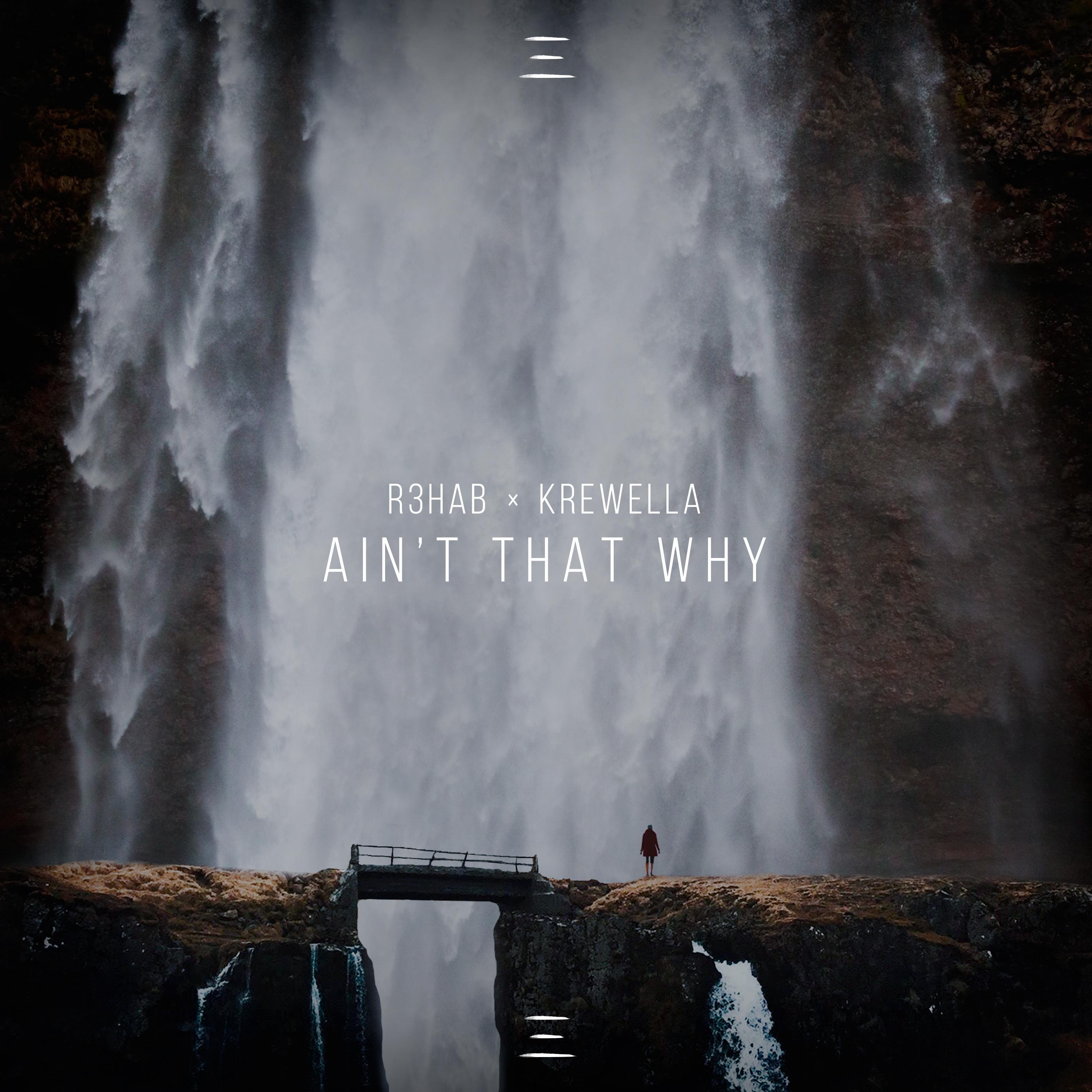 Ain't That Why歌词 歌手R3HAB / Krewella-专辑Ain't That Why-单曲《Ain't That Why》LRC歌词下载