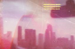 I'm Not Going Back歌词 歌手KinaMokita-专辑I'm Not Going Back-单曲《I'm Not Going Back》LRC歌词下载