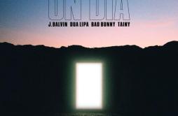 UN DIA (ONE DAY)歌词 歌手J. BalvinDua LipaBad BunnyTainy-专辑UN DIA (ONE DAY)-单曲《UN DIA (ONE DAY)》LRC歌词下载