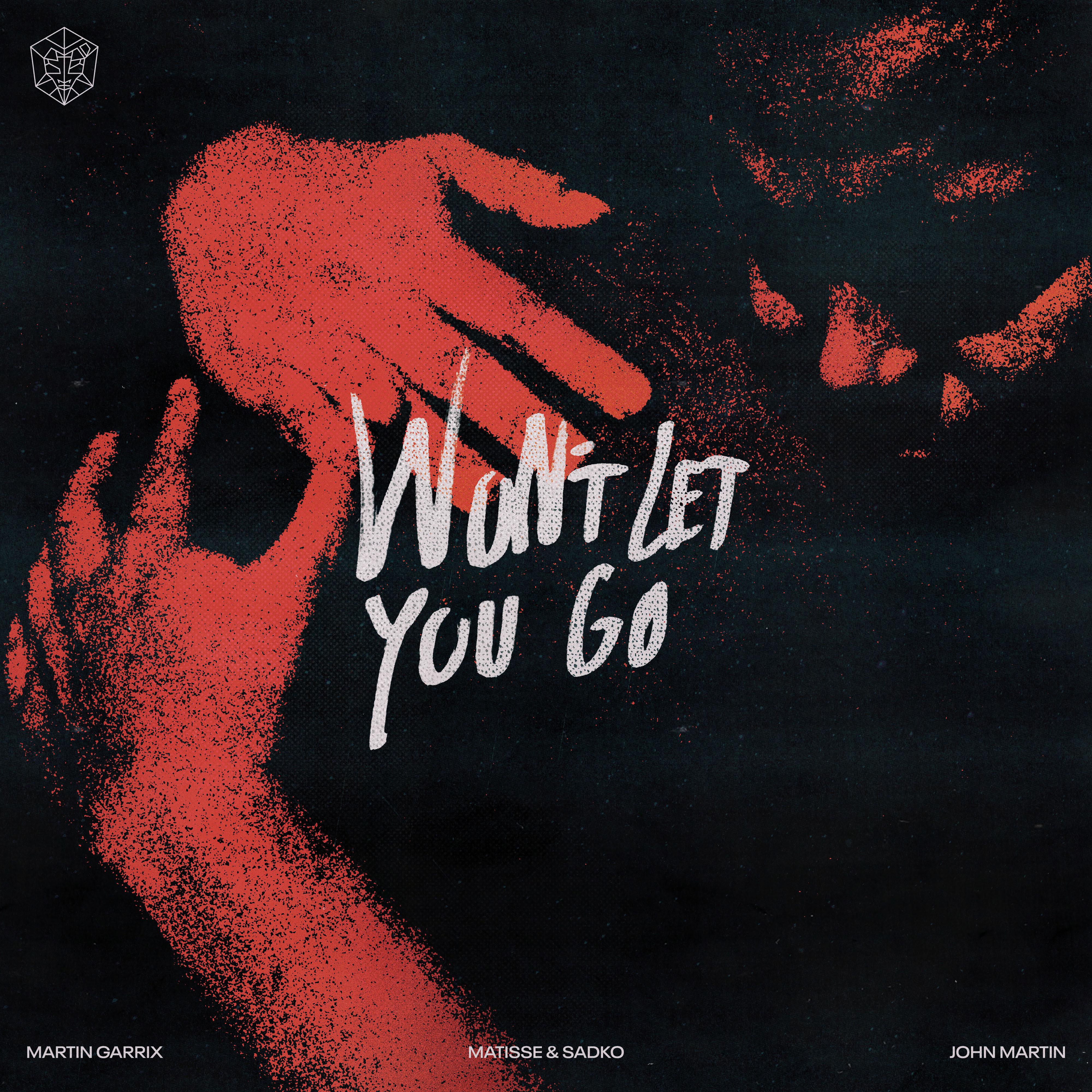 Won’t Let You Go歌词 歌手Martin Garrix / Matisse & Sadko / John Martin-专辑Won’t Let You Go-单曲《Won’t Let You Go》LRC歌词下载