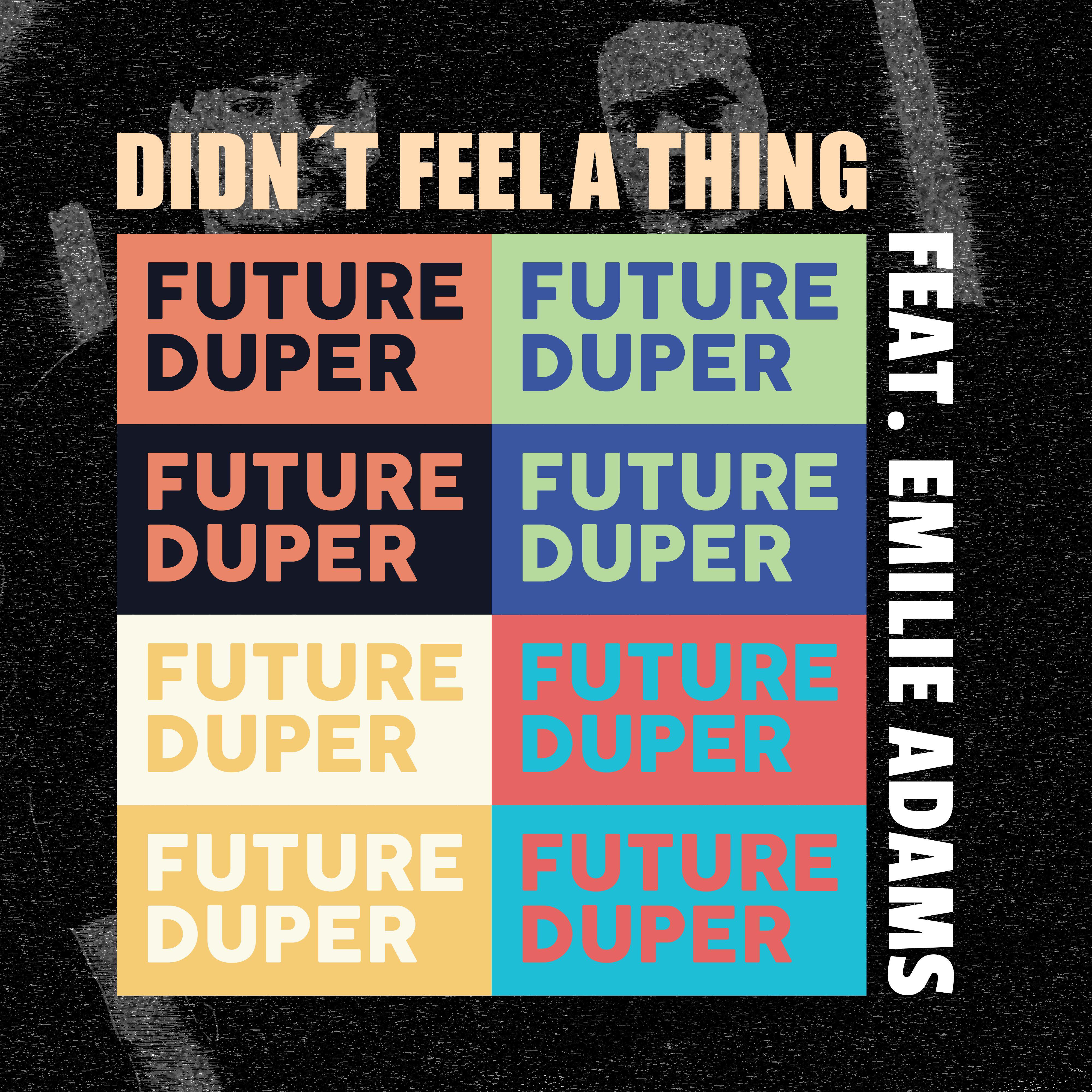 Didn't Feel A Thing歌词 歌手Future Duper / Emilie Adams-专辑Didn't Feel A Thing-单曲《Didn't Feel A Thing》LRC歌词下载