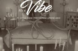 It's a Vibe歌词 歌手2 ChainzTy Dolla $ignTrey SongzJhene Aiko-专辑It's a Vibe-单曲《It's a Vibe》LRC歌词下载