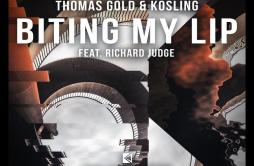 Biting My Lip歌词 歌手Thomas GoldKoslingRichard Judge-专辑Biting My Lip-单曲《Biting My Lip》LRC歌词下载