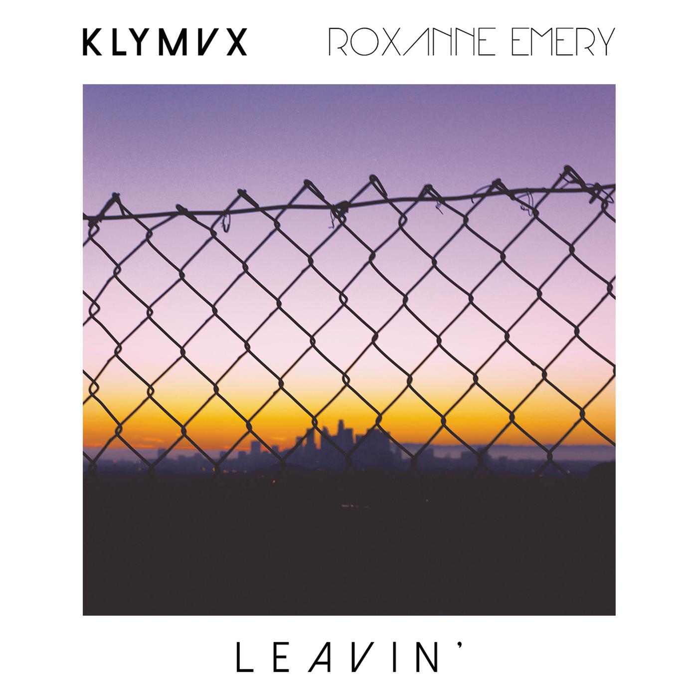 Leavin'歌词 歌手KLYMVX / Roxanne Emery-专辑Leavin'-单曲《Leavin'》LRC歌词下载